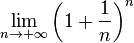 lim _{n to +infty} left( 1 + frac {1}{n}right) ^{n}
