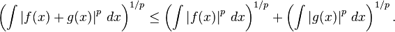 left(int left|f(x)+g(x)right|^p,dx right)^{1/p} leq  left(int left|f(x)right|^p,dx right)^{1/p} +  left(int left|g(x)right|^p,dx right)^{1/p}.
