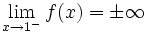 lim_{x to 1^-} f(x) = pm infty 