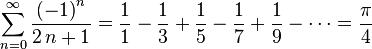  sum_{n=0}^{infty }{{{left(-1right)^{n}}over{2,n+1}}}=frac{1}{1} - frac{1}{3} + frac{1}{5} - frac{1}{7} + frac{1}{9} - cdots = frac{pi}{4} 