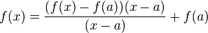 f(x) = frac {(f(x) - f(a)) (x - a)} {(x - a)} + f(a)