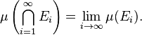  muleft(bigcap_{i=1}^infty E_iright) = lim_{itoinfty} mu(E_i).