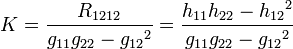 K=frac{R_{1212}}{g_{11}g_{22}-{g_{12}}^2} = frac{h_{11}h_{22}-{h_{12}}^2}{g_{11}g_{22}-{g_{12}}^2}