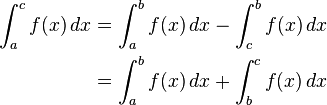 begin{align}  int_a^c f(x) , dx &{}= int_a^b f(x) , dx - int_c^b f(x) , dx   &{} = int_a^b f(x) , dx + int_b^c f(x) , dx end{align}