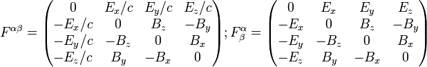 F^{alphabeta} =begin{pmatrix} 0 & E_x/c & E_y/c & E_z/c  -E_x/c & 0 & B_z & -B_y  -E_y/c & -B_z & 0 & B_x  -E_z/c & B_y & -B_x & 0 end{pmatrix} ; F^{alpha}_{beta} =begin{pmatrix} 0 & E_x & E_y & E_z  -E_x & 0 & B_z & -B_y  -E_y & -B_z & 0 & B_x  -E_z & B_y & -B_x & 0 end{pmatrix}