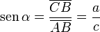     operatorname {sen} , alpha =    frac{overline{CB}}{overline{AB}} =    frac{a}{c}    