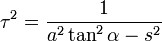 tau^{2}=frac{1}{a^{2}tan^{2}alpha-s^{2}}