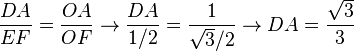 frac{DA}{EF} = frac{OA}{OF} rightarrow frac{DA}{1/2}=frac{1}{sqrt{3}/2} rightarrow DA=frac{sqrt{3}}{3} 