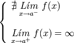     left {    begin{array}{l}       nexists ; underset{x to {a}^{-}}{L acute{imath}m} ; f(x)         underset{x to {a}^{+}}{L acute{imath}m} ; f(x) = infty    end{array}    right .  