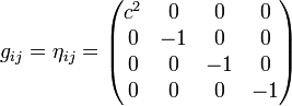 g_{ij} = eta_{ij} =begin{pmatrix}   c^2 & 0 & 0 & 0   0 & -1 & 0 & 0   0 & 0 & -1 & 0   0 & 0 & 0 & -1  end{pmatrix}