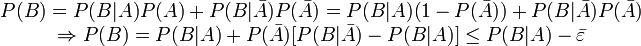 begin{matrix} P(B) = P(B|A)P(A) + P(B|bar{A})P(bar{A}) = P(B|A)(1-P(bar{A})) + P(B|bar{A})P(bar{A})  Rightarrow P(B) = P(B|A) + P(bar{A})[P(B|bar{A}) - P(B|A)] le P(B|A) - bar{varepsilon} end{matrix}