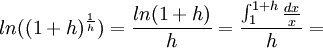 ln ((1 + h)^frac {1} {h}) = frac {ln(1+h)} {h}  = frac {int_1^{1+h} frac {dx} x} {h} = 
