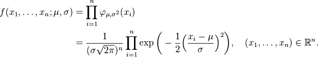 begin{align}f(x_1,dots,x_n;mu,sigma) &= prod_{i=1}^n varphi_{mu,sigma^2}(x_i) &=frac1{(sigmasqrt{2pi})^n}prod_{i=1}^n expbiggl(-{1 over 2} Bigl({x_i-mu over sigma}Bigr)^2biggr), quad(x_1,ldots,x_n)inmathbb{R}^n. end{align} 