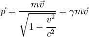 vec{p} = frac{mvec{v}}{ sqrt{1-cfrac{v^2}{c^2}} } = gamma mvec{v}