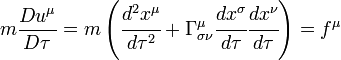 mfrac{Du^mu}{Dtau} = mleft (cfrac{d^2 x^mu}{dtau^2} + Gamma_{sigma nu}^{mu} cfrac{dx^sigma}{dtau}cfrac{dx^nu}{dtau} right) = f^mu