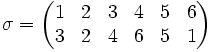  sigma =  begin{pmatrix}   1 & 2 & 3 & 4 & 5 & 6    3 & 2 & 4 & 6 & 5 & 1  end{pmatrix} 