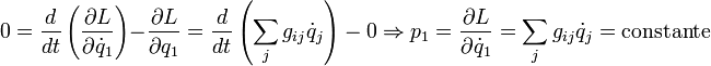  0 = frac{d}{dt}left( frac{partial L}{partial dot{q}_1} right) - frac{partial L}{partial q_1} = frac{d}{dt}left(sum_j g_{ij}dot{q}_jright)  -  0 Rightarrow  p_1 = frac{partial L}{partial dot{q}_1} = sum_j g_{ij}dot{q}_j = mbox{constante} 