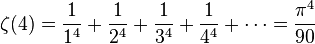 zeta(4)= frac{1}{1^4} + frac{1}{2^4} + frac{1}{3^4} + frac{1}{4^4} + cdots = frac{pi^4}{90}