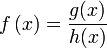 fleft(xright) = frac{g(x)}{h(x)}