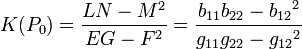 K(P_0)= frac{LN-M^2}{EG-F^2}=frac{b_{11}b_{22}-{b_{12}}^2}{g_{11}g_{22}-{g_{12}}^2}