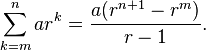 sum_{k=m}^n ar^k=frac{a(r^{n+1}-r^m)}{r-1}.