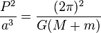 frac{P^2}{a^3}={(2pi)^2 over G (M+m)} 