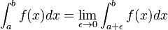 int_{a}^{b} f(x)dx = lim_{epsilon to 0} int_{a+epsilon}^{b} f(x)dx