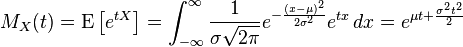  M_X(t) = mathrm{E} left[ e^{tX} right] = int_{-infty}^{infty}  frac{1}{sigma sqrt{2pi} } e^{-frac{(x - mu)^2}{2 sigma^2}} e^{tx} , dx = e^{mu t + frac{sigma^2 t^2}{2}} 