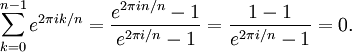 sum_{k=0}^{n-1} e^{2 pi i k/n} = frac{e^{2 pi i n/n} - 1}{e^{2 pi i/n} - 1} = frac{1-1}{e^{2 pi i/n} - 1} = 0 .