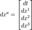  dx^a = begin{bmatrix} dt dx^1  dx^2  dx^3  end{bmatrix}