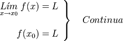     left .    begin{array}{r}       underset{x to { x_0}}{L acute{imath}m} ; f(x) = L         f(x_0) = L    end{array}    right }    quad    Continua 