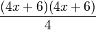 frac{(4x+6)(4x+6)}{4},