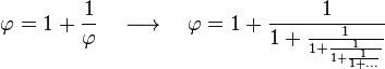 varphi = 1 + frac{1}{varphi} quad longrightarrow quad varphi = 1 + frac{1}{1 + frac{1}{1 + frac{1}{1 + frac{1}{1 + ...}}}}