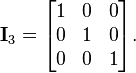   mathbf{I}_3 = begin{bmatrix} 1 & 0 & 0  0 & 1 & 0  0 & 0 & 1 end{bmatrix}. 