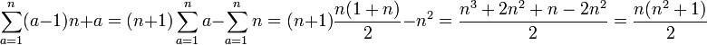 sum_{a=1}^n (a-1){n}+a = (n+1)sum_{a=1}^n a -sum_{a=1}^n n = (n+1)frac{n(1+n)}{2} - n^2=frac{n^3+2n^2+n-2n^2}{2}=frac{n(n^2+1)}{2}