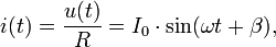 i(t)= {u(t) over R} = I_0 cdot sin(omega t + beta),