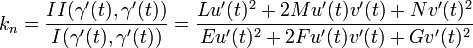 k_n = frac{II(gamma'(t),gamma'(t))}{I(gamma'(t),gamma'(t))} =  frac{Lu'(t)^2+2Mu'(t)v'(t)+Nv'(t)^2}{Eu'(t)^2+2Fu'(t)v'(t)+Gv'(t)^2}