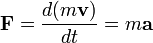 mathbf{F} = frac{d(mmathbf{v})}{dt} = mmathbf{a}