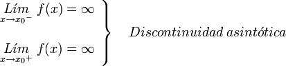     left .    begin{array}{c}       underset{x to { x_0}^{-}}{L acute{imath}m} ; f(x) = infty         underset{x to { x_0}^{+}}{L acute{imath}m} ; f(x) = infty    end{array}    right }    quad    Discontinuidad ; asint acute{o} tica 
