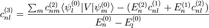 c^{(3)}_{nl}=frac{sum_mc^{(2)}_{nm}langlepsi^{(0)}_l|V|psi^{(0)}_mrangle-(E_n^{(2)}c^{(1)}_{nl}+ E_n^{(1)}c^{(2)}_{nl})}{E_n^{(0)}-E^{(0)}_l}