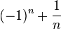 (-1)^n+frac{1}{n} 