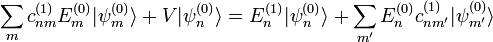 sum_mc^{(1)}_{nm}E^{(0)}_m|psi^{(0)}_mrangle+V|psi^{(0)}_nrangle=E_n^{(1)}|psi^{(0)}_nrangle+sum_{m'}E_n^{(0)}c^{(1)}_{nm'}|psi^{(0)}_{m'}rangle