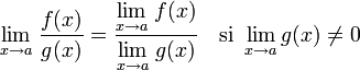     underset {x to a} {lim} ; frac {f(x)}{g(x)} =    frac        {underset {x to a} {lim} ; f(x)}       {underset {x to a} {lim} ; g(x)}    quad    mathrm{si} lim_{x to a} g(x) ne 0 