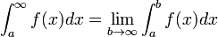 int_{a}^{infty} f(x)dx = lim_{b to infty} int_{a}^{b} f(x)dx