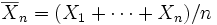 overline{X}_n=(X_1+cdots+X_n)/n