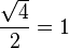 frac{sqrt{4}}{2}=1