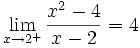  lim_{x to 2^+} frac{x^2 - 4}{x - 2} = 4 