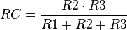 RC = {R2 cdot R3 over {R1 + R2 + R3}} ,