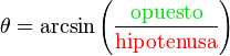 theta = arcsin left( frac{color{ForestGreen}textrm{opuesto}}{color{Red}textrm{hipotenusa}} right)