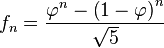 f_n=frac{varphi^n-left(1-varphiright)^{n}}{sqrt5}
